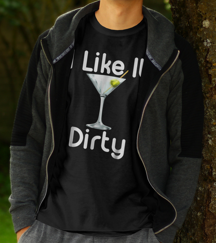 I Like It Dirty Martini T-Shirt