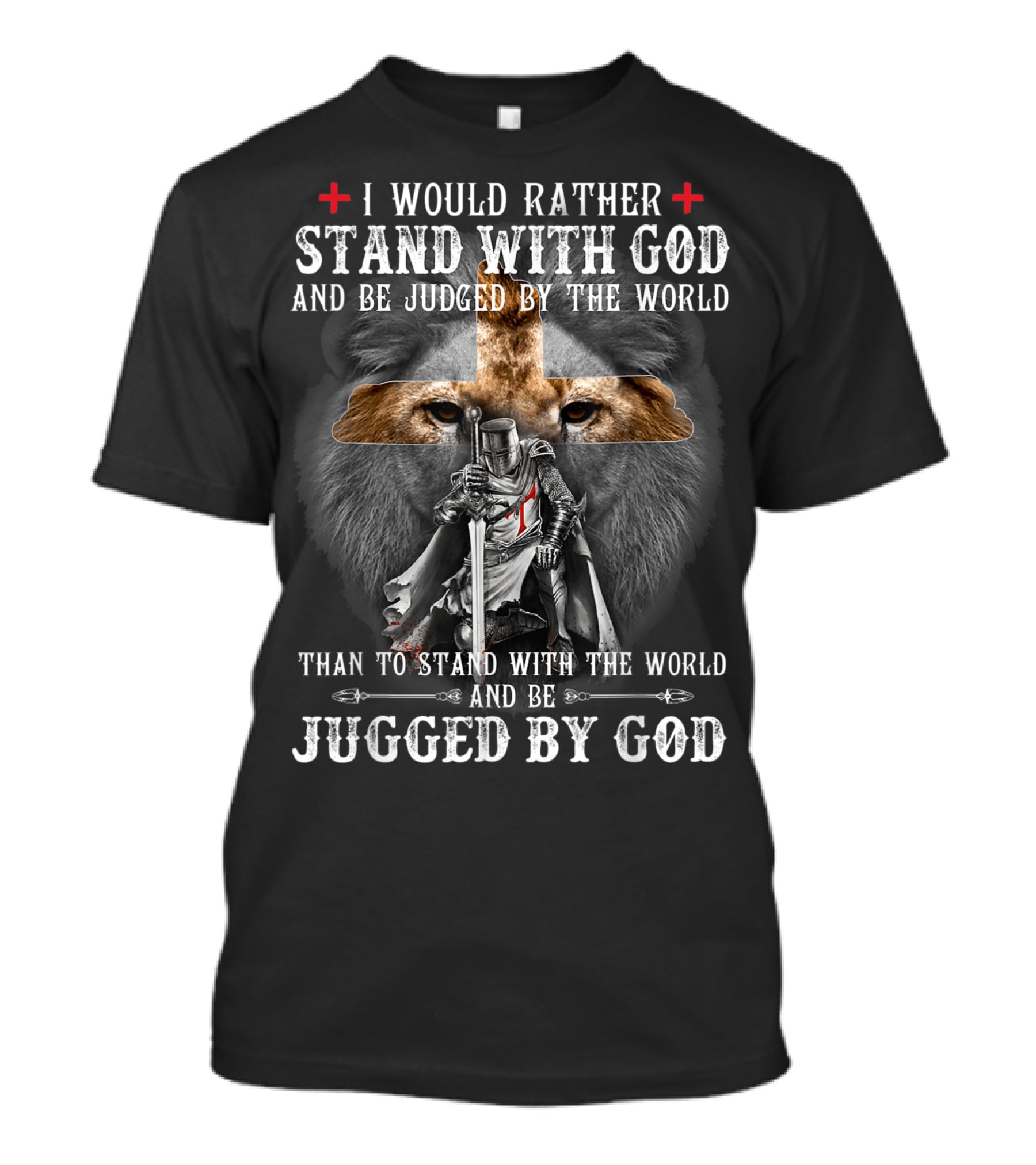 I Would Rather Stand With God Be Judged By World Lion Cross Knight Iconic Symbols T-Shirt