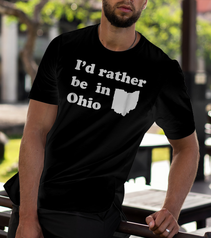 I'd Rather Be In Ohio With State T-Shirt