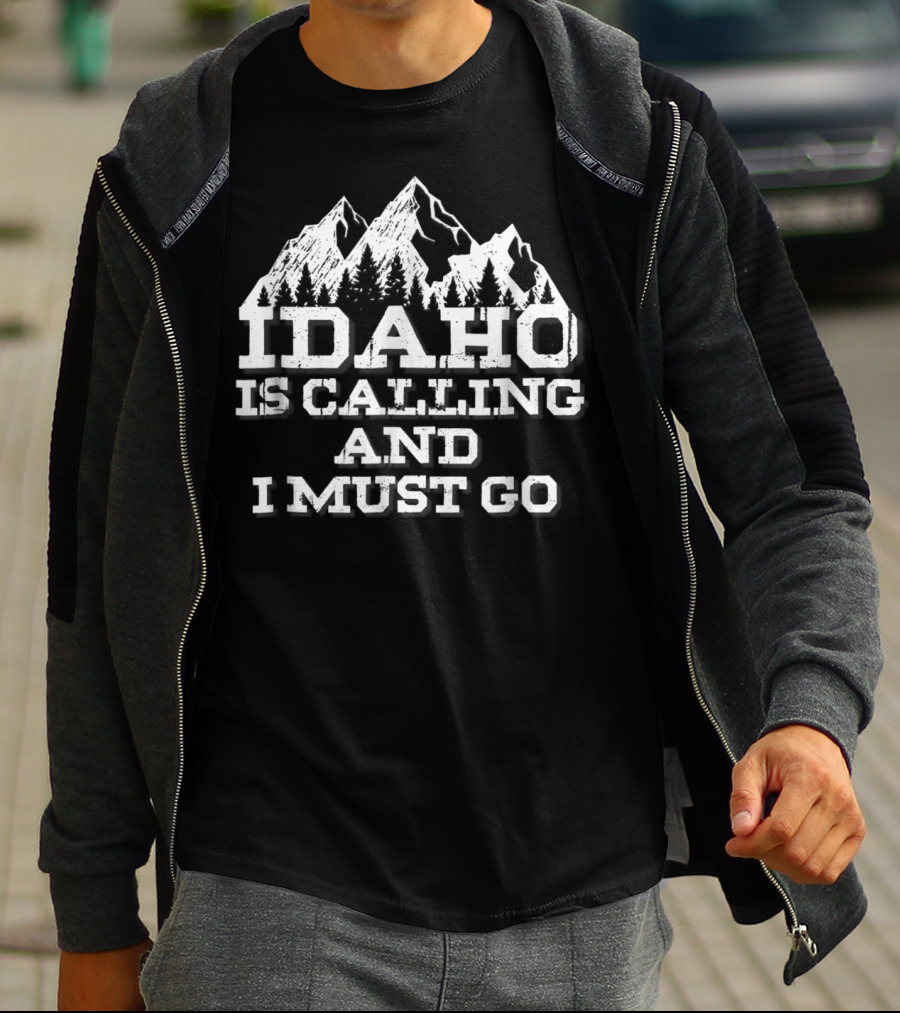 Idaho Is Calling And I Must Go Mountains Adventure T-Shirt
