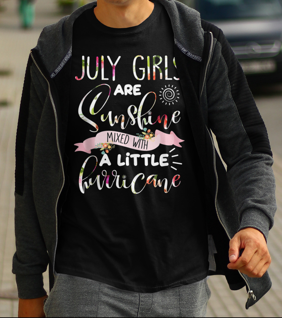 July Girls Are Sunshine Mixed With A Little Hurricane Sunburst And Floral Accents T-Shirt