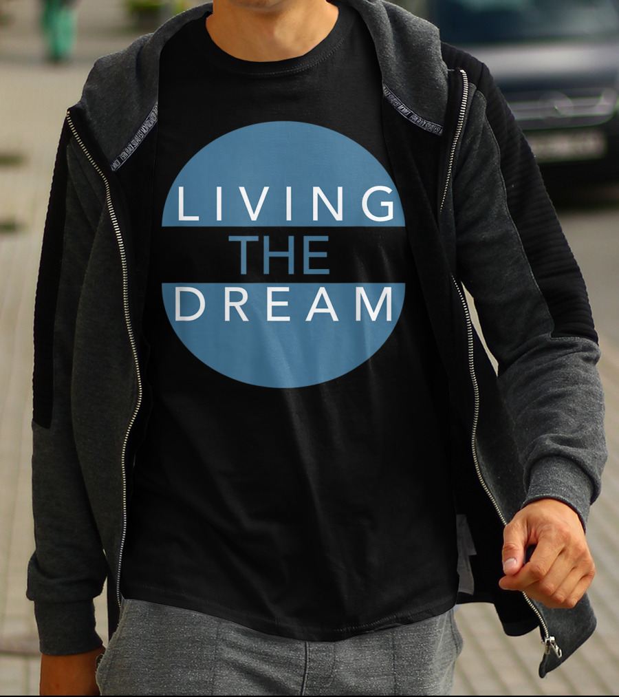 Living The Dream For Successful People Dream T-Shirt