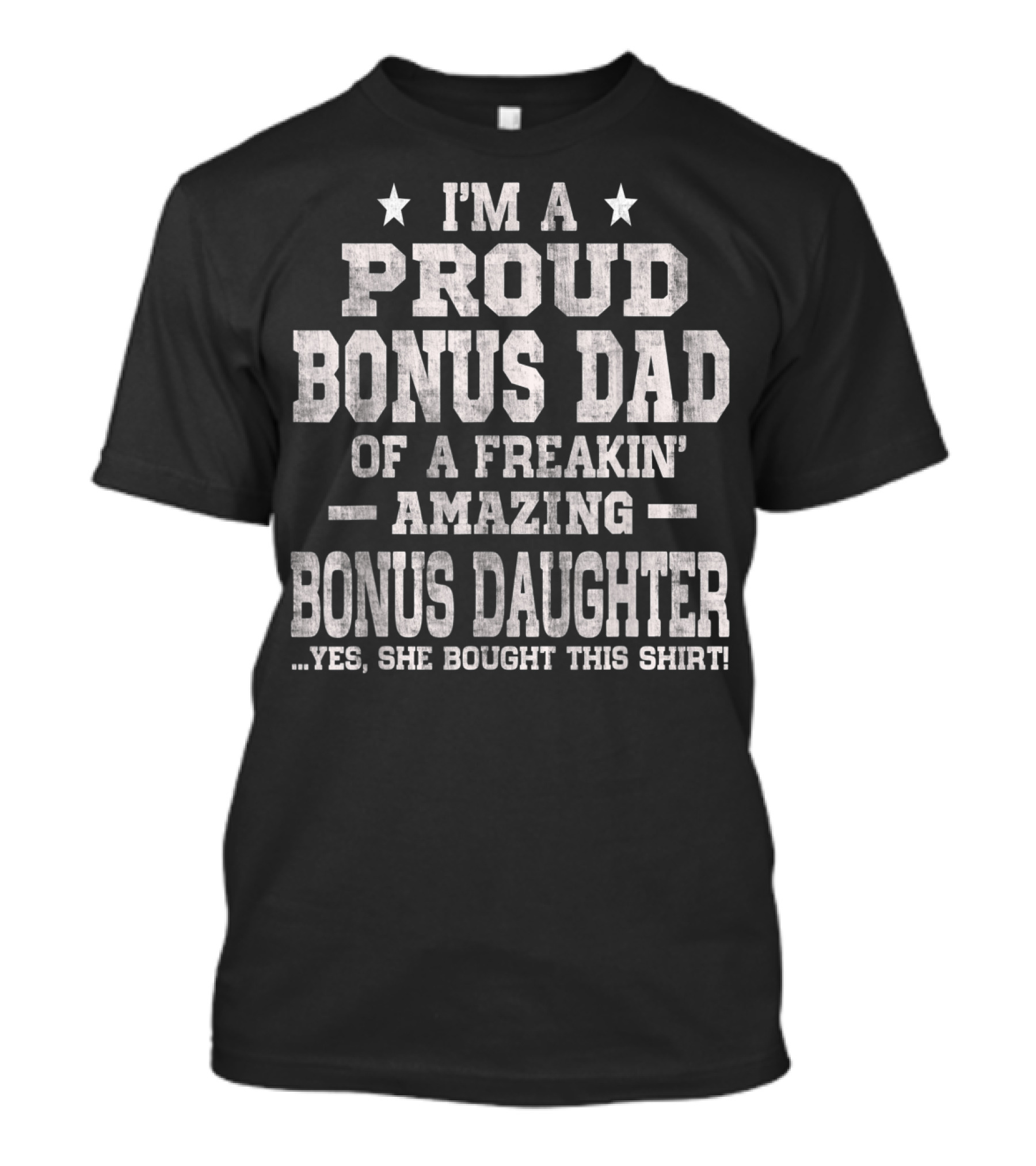 I'm A Proud Bonus Dad Of A Freakin' Amazing Bonus Daughter T-Shirt