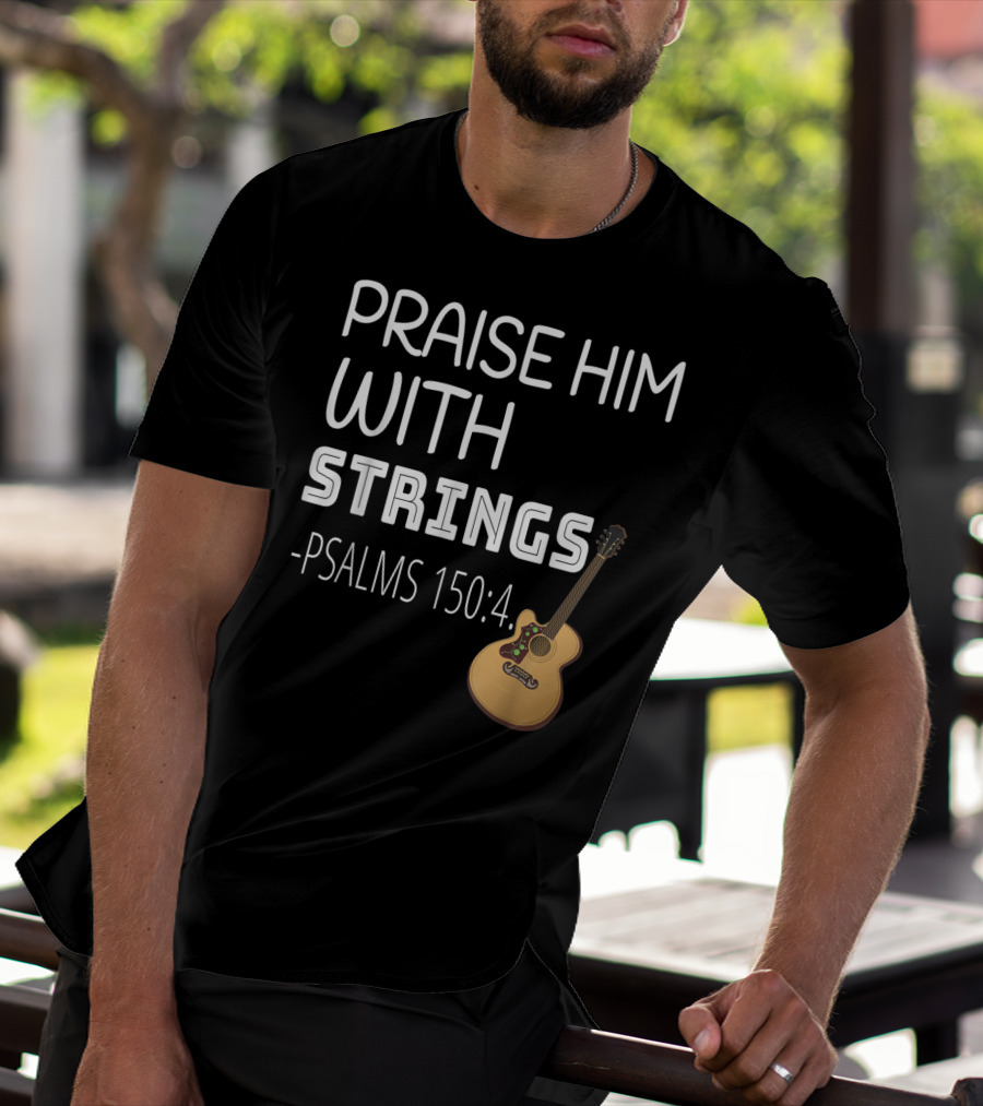 Mens Christian Guitar Player Praise Him With Strings Psalms 150:4 T-Shirt