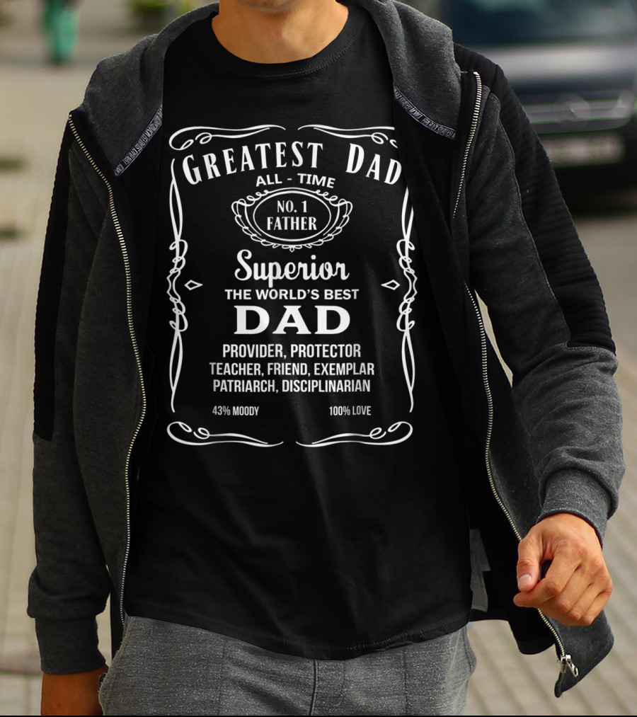 Greatest Dad All Time No. 1 Father Superior The World's Best Dad Provider Protector Teacher Friend Exemplar Patriarch Disciplinarian 43% Moody 100% Love T-Shirt