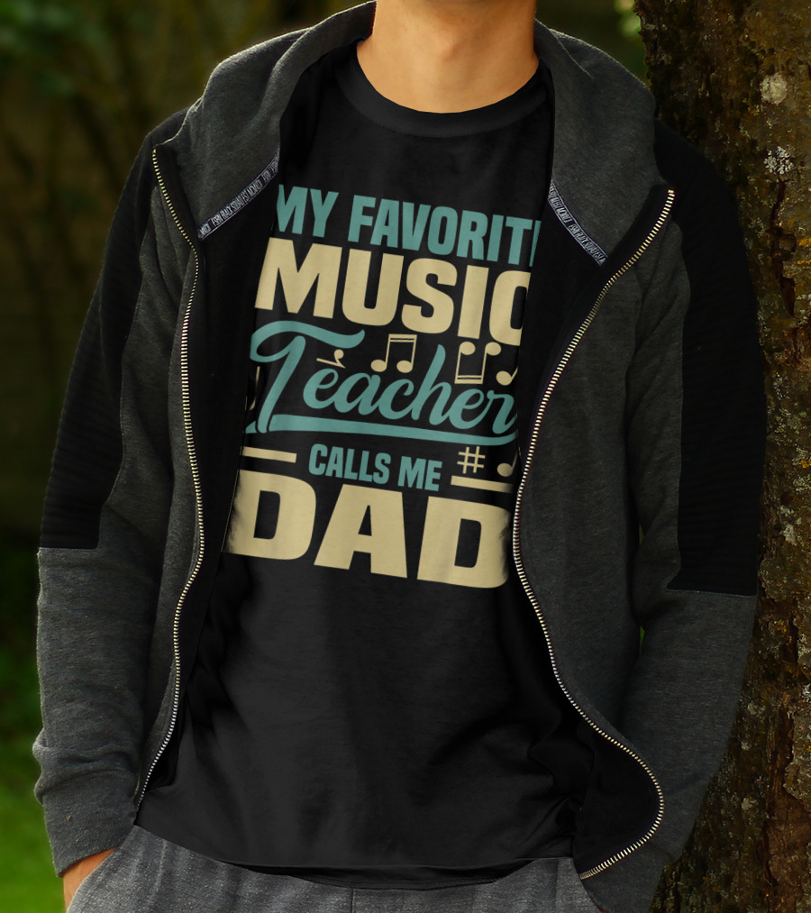 MY FAVORITE MUSIC TEACHER CALLS ME DAD T-Shirt