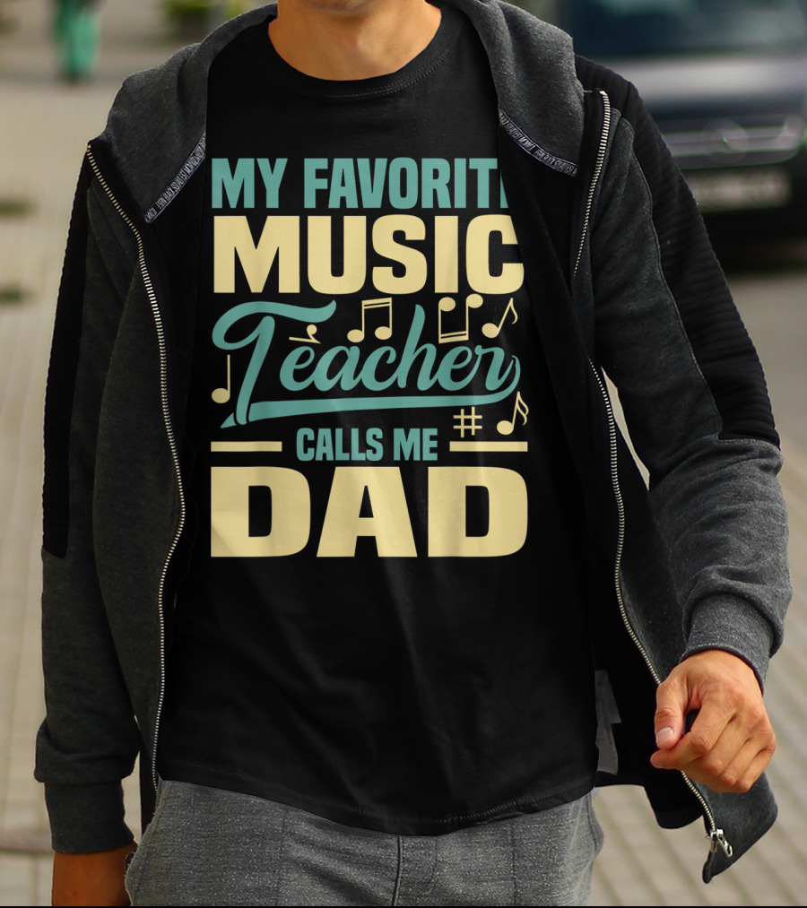 MY FAVORITE MUSIC TEACHER CALLS ME DAD T-Shirt