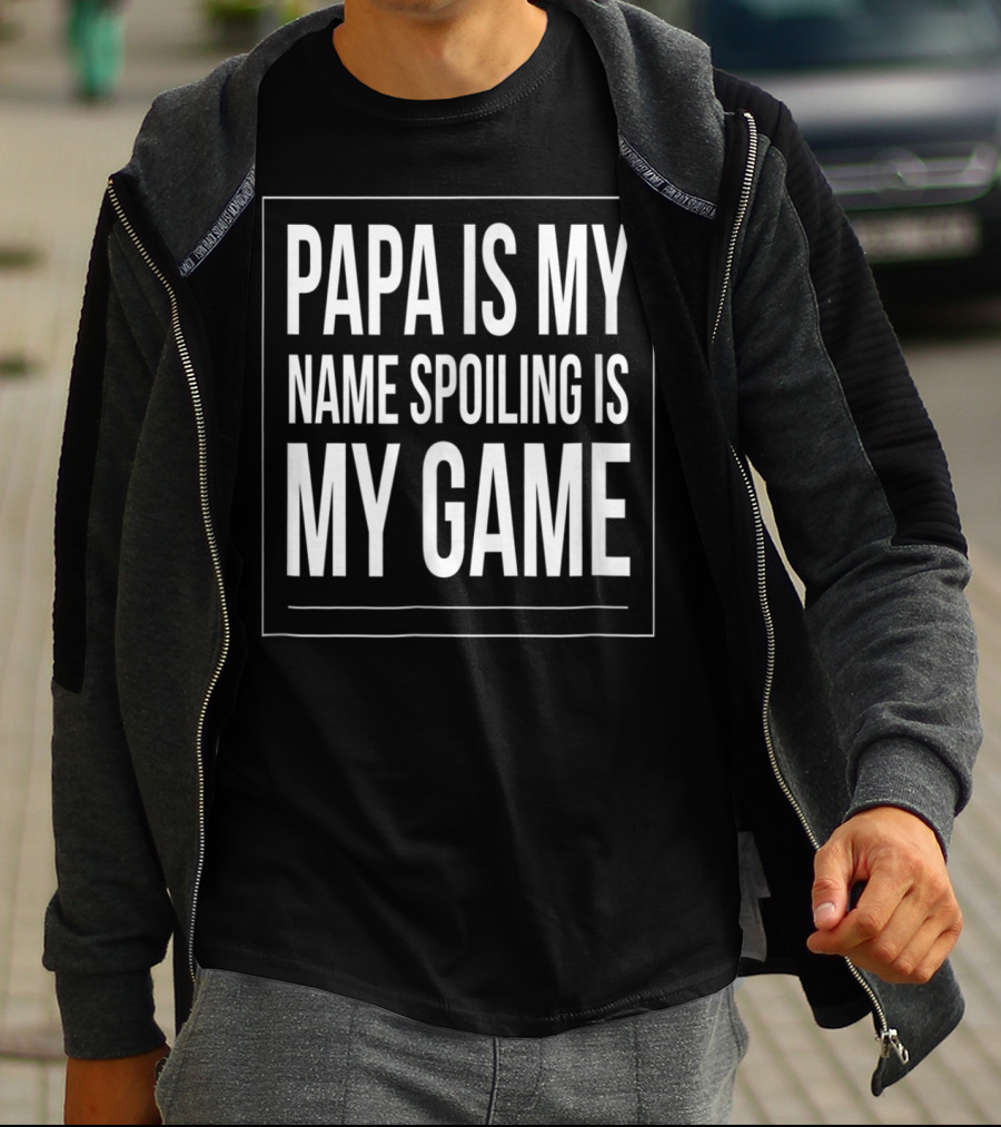 Papa Is My Name Spoiling Is My Game Mens Funny Gra T-Shirt