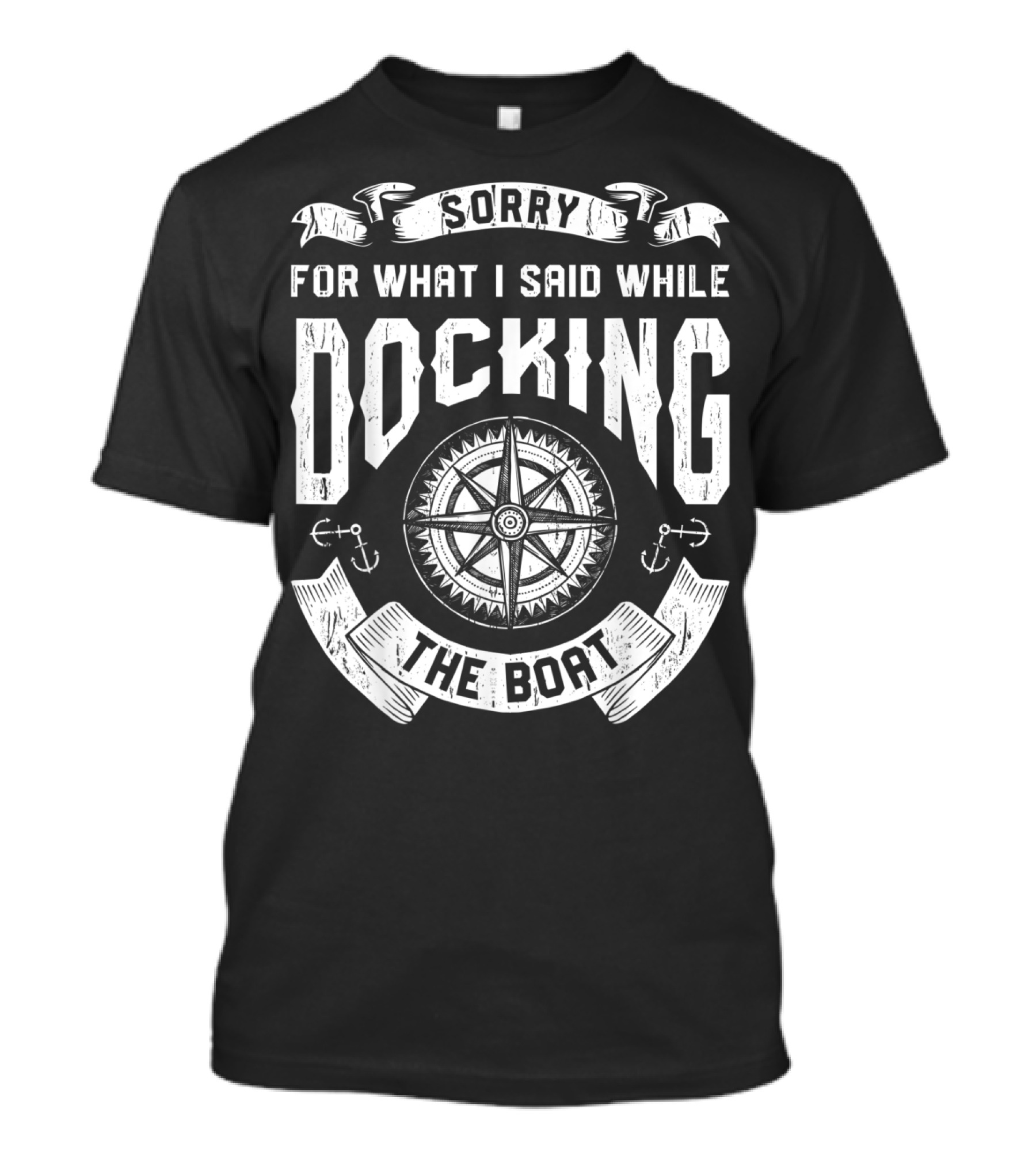 Sorry For What I Said While Docking The Boat Nautical Compass Anchors T-Shirt