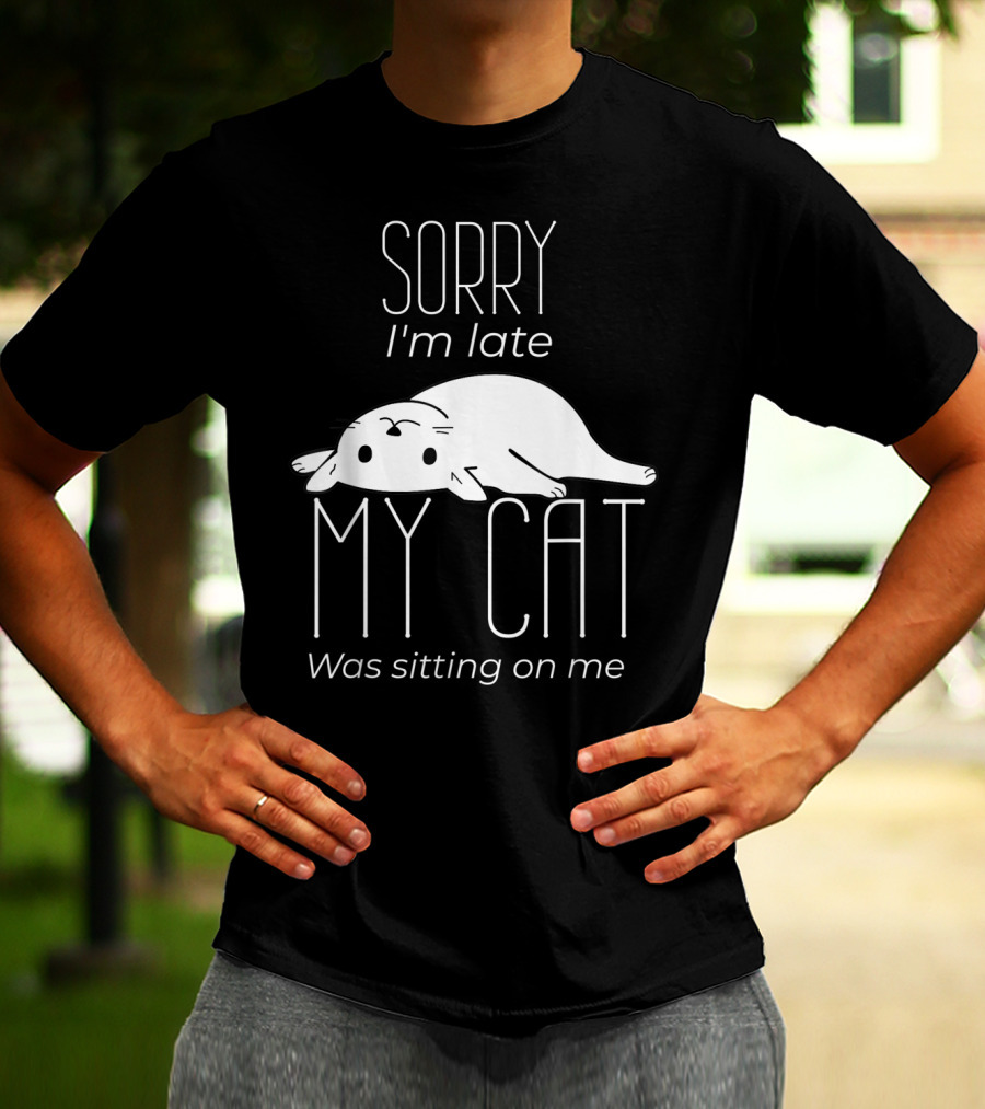 Sorry I'm Late My Cat Was Sitting On Me Cute Lying Cat T-Shirt