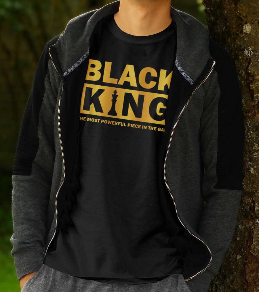 BLACK KING THE MOST POWERFUL PIECE IN THE GAME T-Shirt
