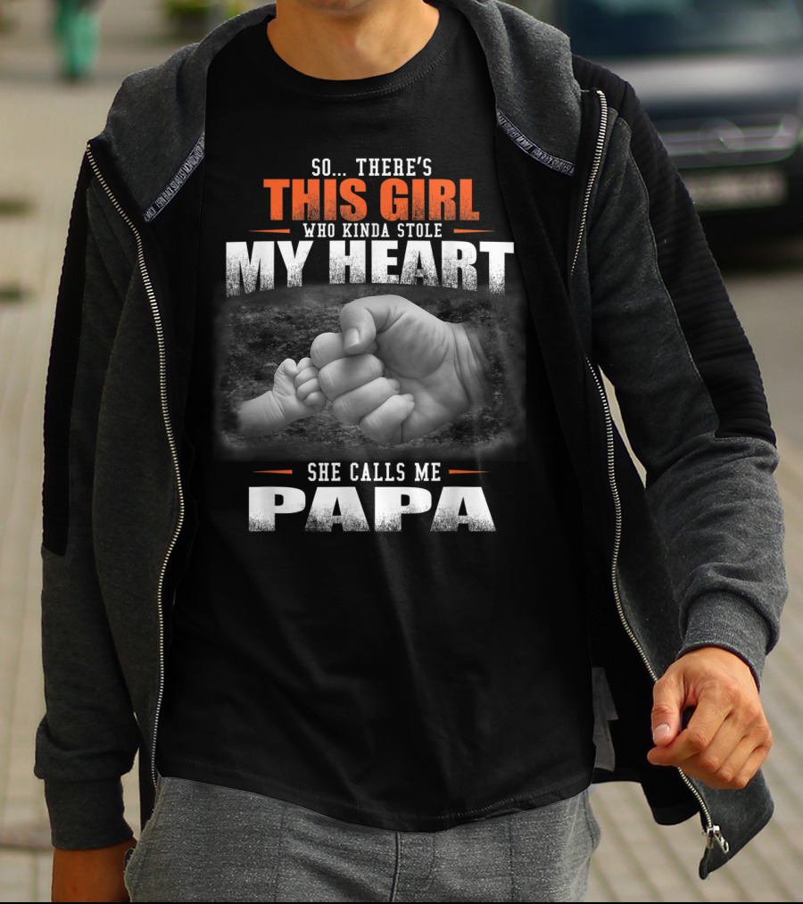 So There's This Girl Who Kinda Stole My Heart She Calls Me Papa T-Shirt