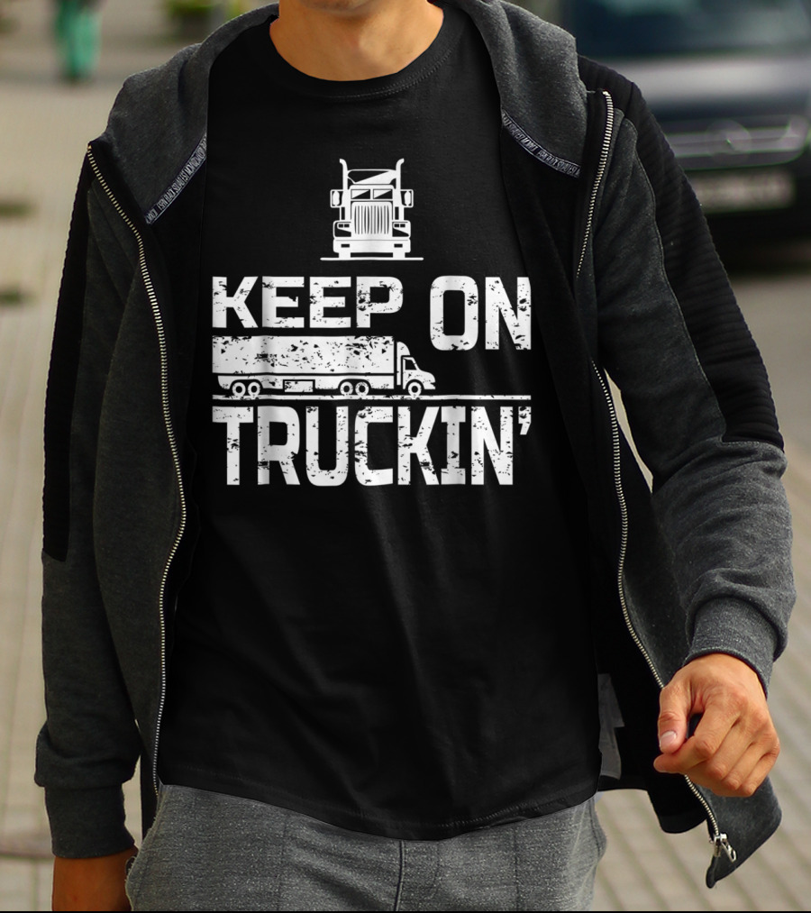 Keep On Truckin' Truck Driver Semi-Truck T-Shirt
