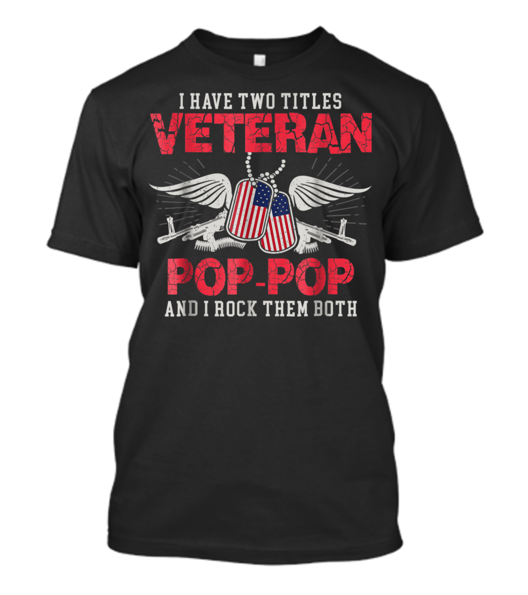 Veteran Pop-Pop I Have Two Titles And I Rock Them Both T-Shirt