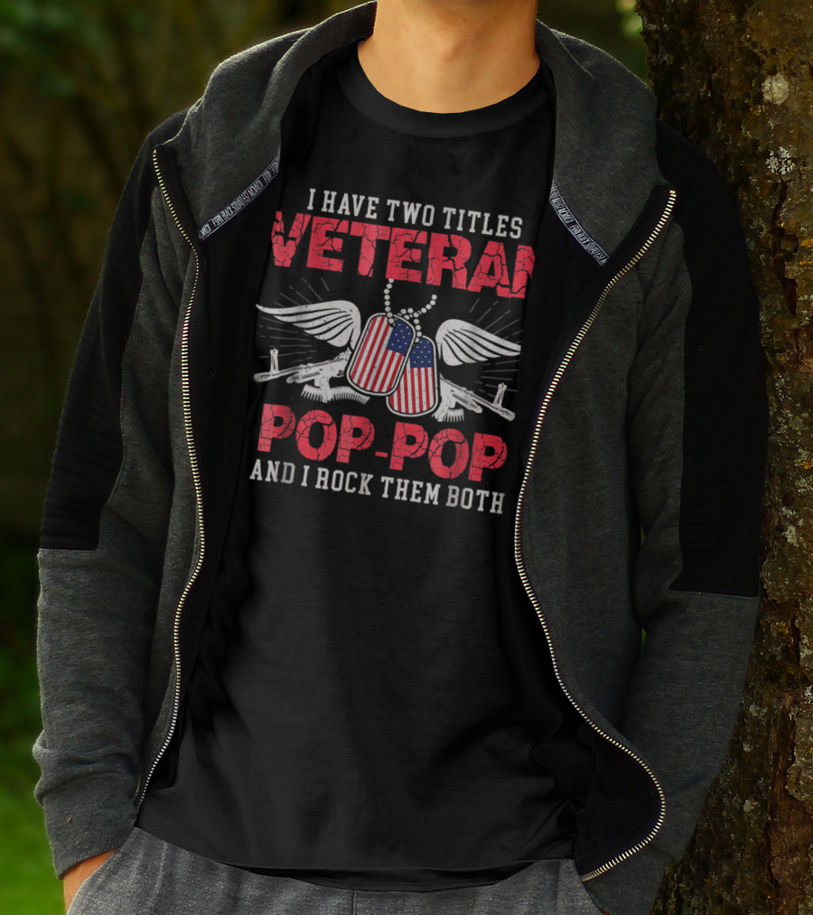 Veteran Pop-Pop I Have Two Titles And I Rock Them Both T-Shirt