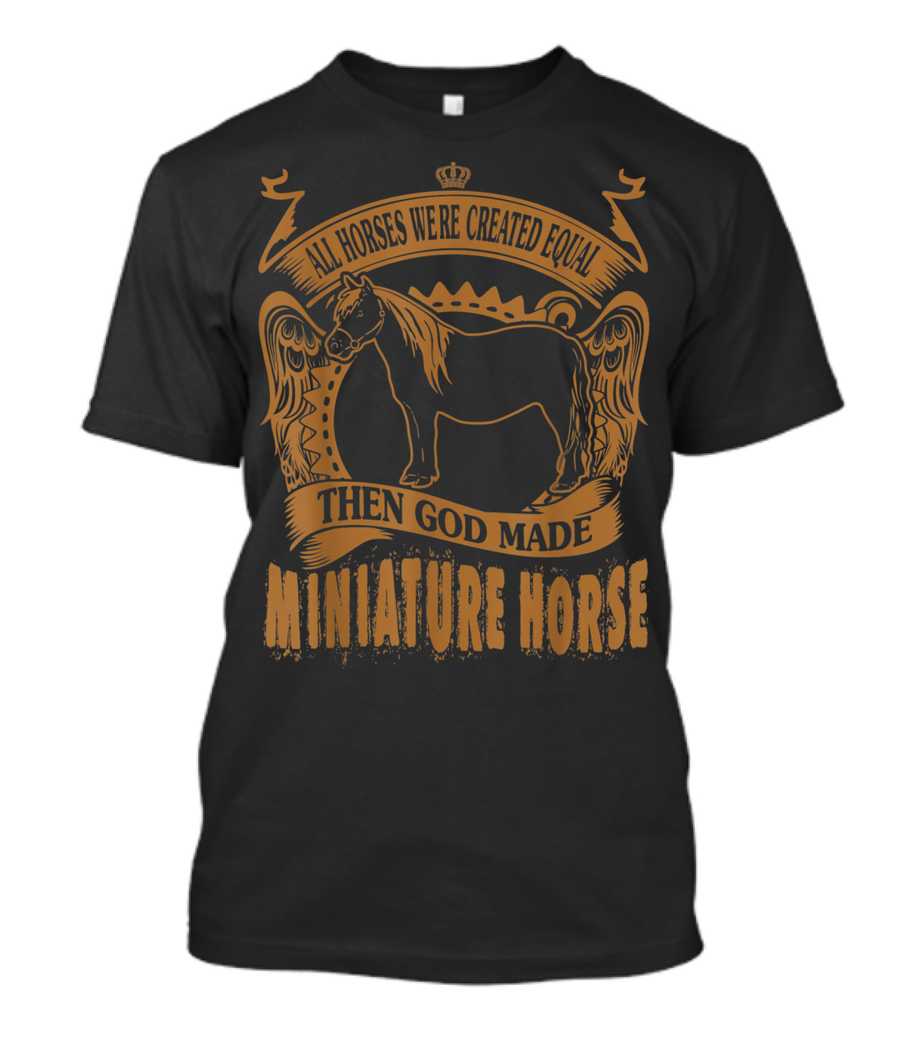 All Horses Were Created Equal Then God Made Miniature Horse T-Shirt