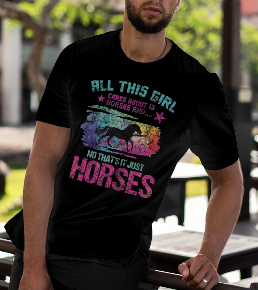 All This Girl Cares About Is Horses And No That's It Just Horses T-Shirt