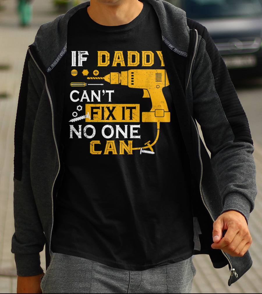 If Daddy Can't Fix It No One Can Drill And Screws T-Shirt