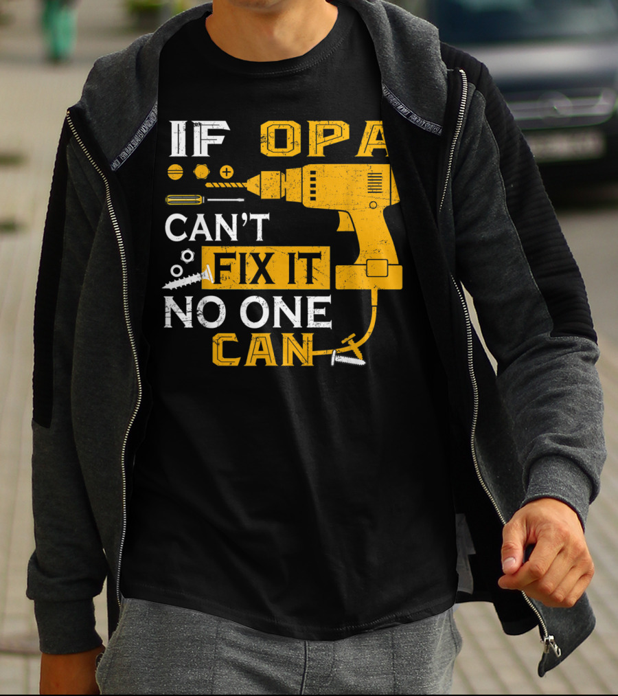 If Opa Can't Fix It No One Can Drill Screws And Tools T-Shirt