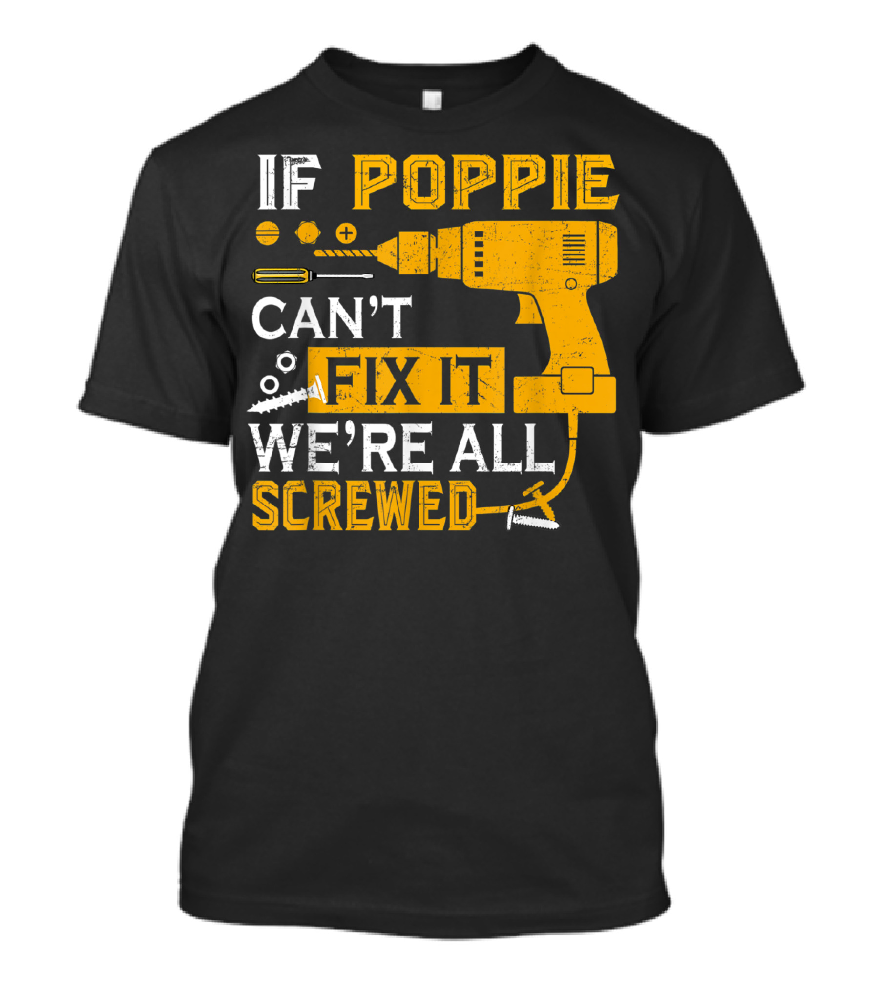 If Poppie Can't Fix It We're All Screwed Drill And Screws T-Shirt