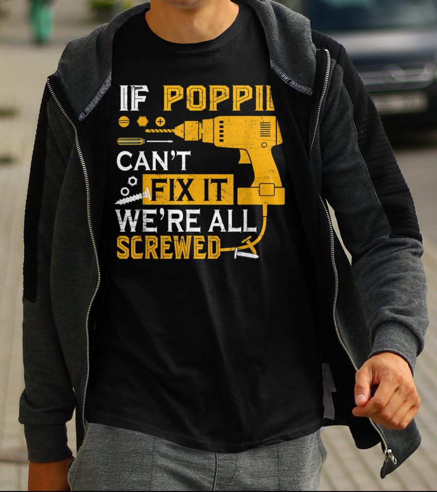 If Poppie Can't Fix It We're All Screwed Drill And Screws T-Shirt