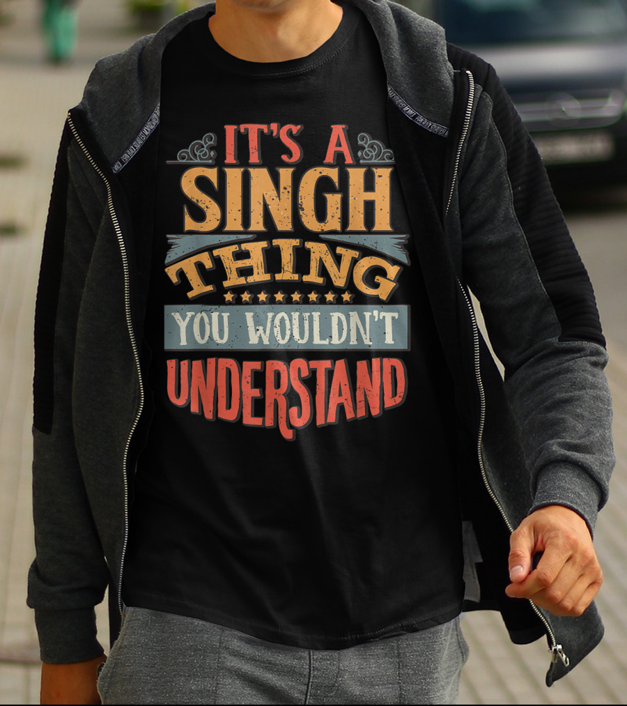 It's A Singh Thing You Wouldn't Understand T-Shirt