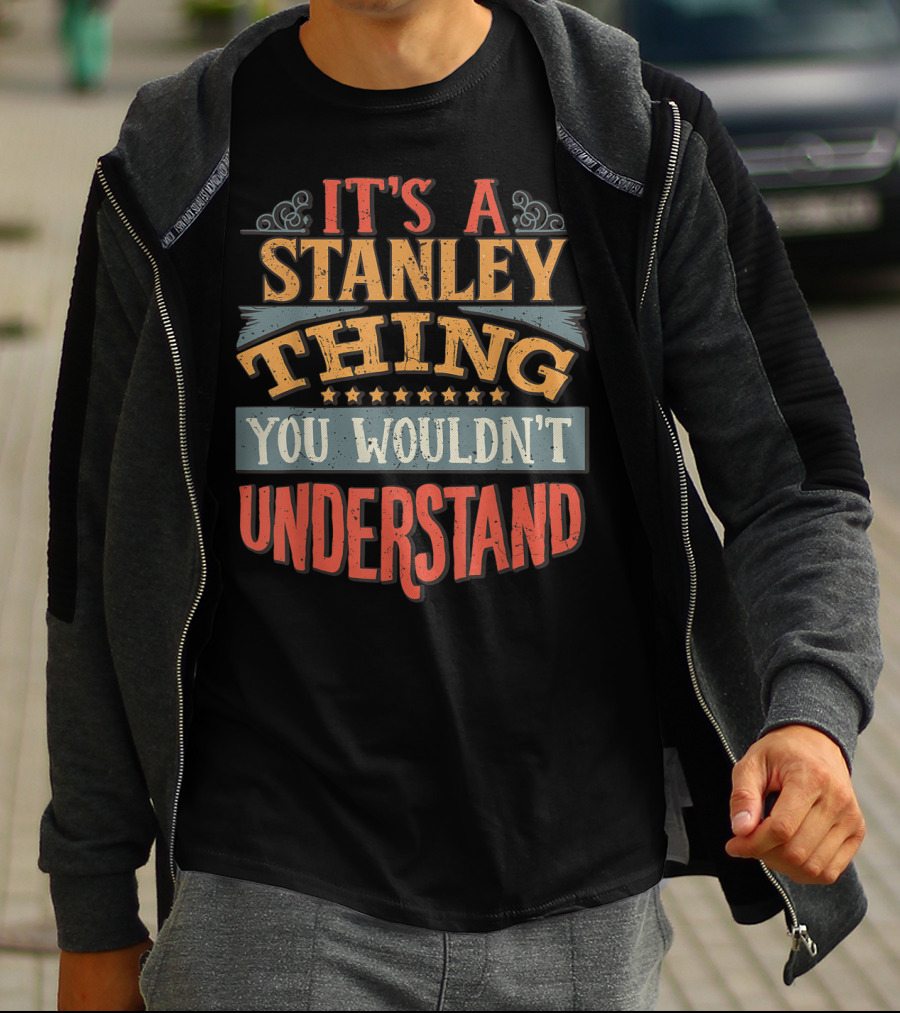 It's A Stanley Thing You Wouldn't Understand T-Shirt