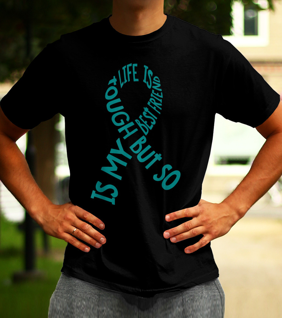 Life Is Tough But So Is My Best Friend PTSD Awareness T-Shirt