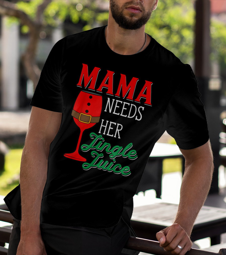 Mama Needs Her Jingle Juice Wine Glass Santa Suit T-Shirt