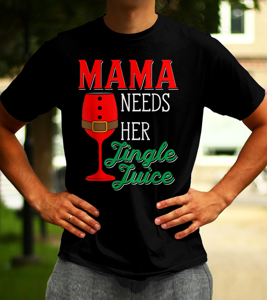 Mama Needs Her Jingle Juice Wine Glass Santa Suit T-Shirt