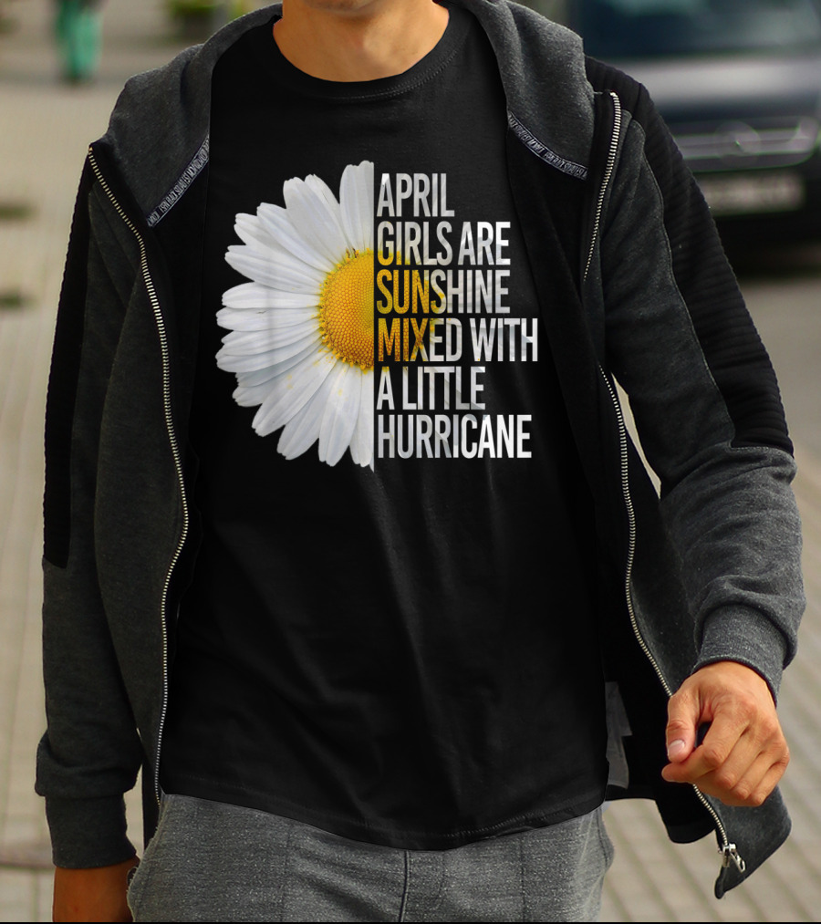 April Girls Are Sunshine Mixed With A Little Hurricane Flower T-Shirt