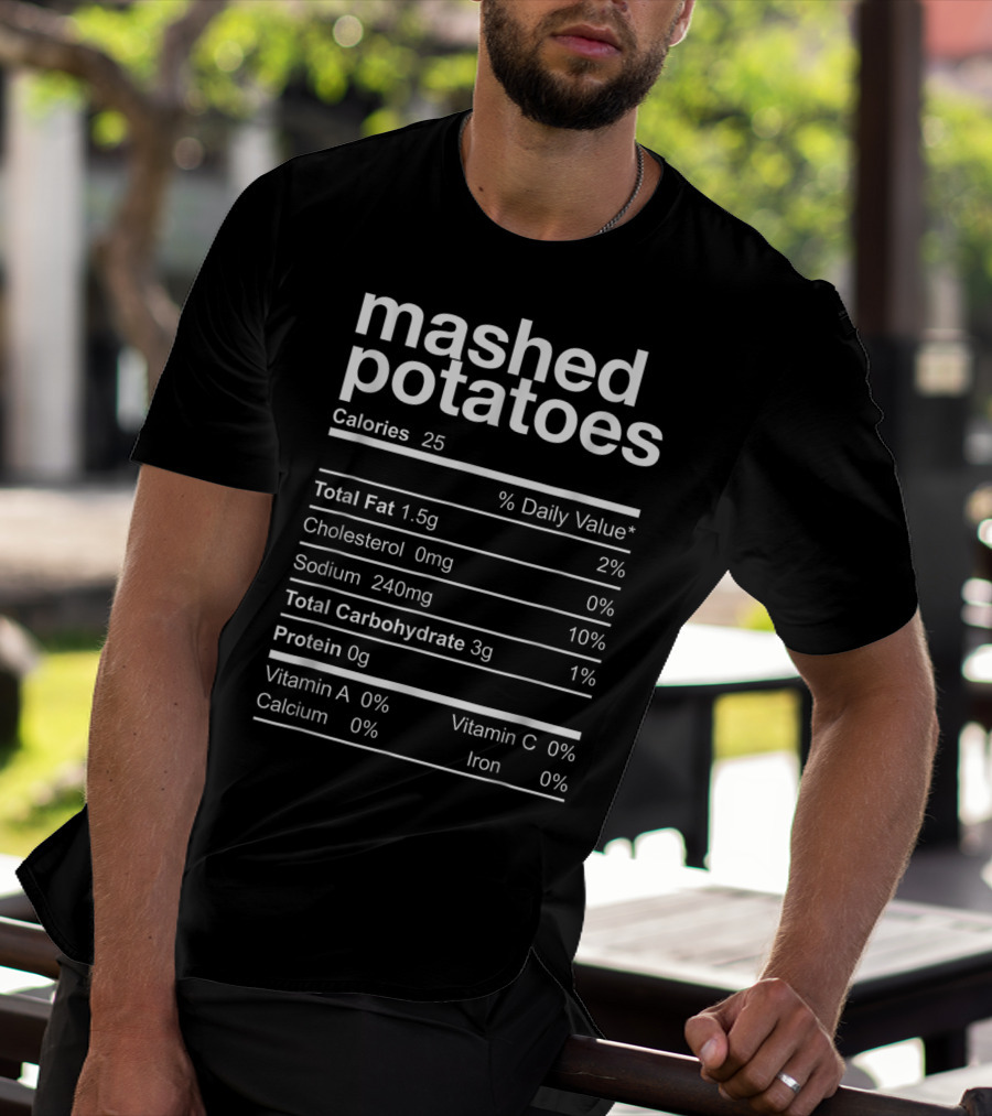 Mashed Potatoes Calories Total Fat Sodium Carbohydrates Protein Vitamin A Calcium Vitamin C Iron T-Shirt