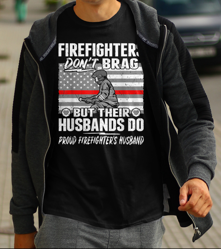 Firefighters Don't Brag But Their Husbands Do Proud Firefighter's Husband T-Shirt