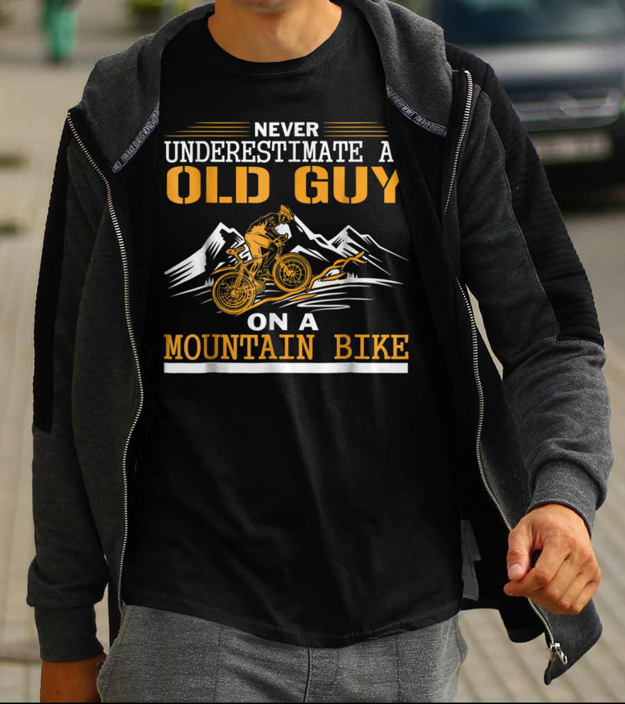 NEVER UNDERESTIMATE AN OLD GUY ON A MOUNTAIN BIKE T-Shirt