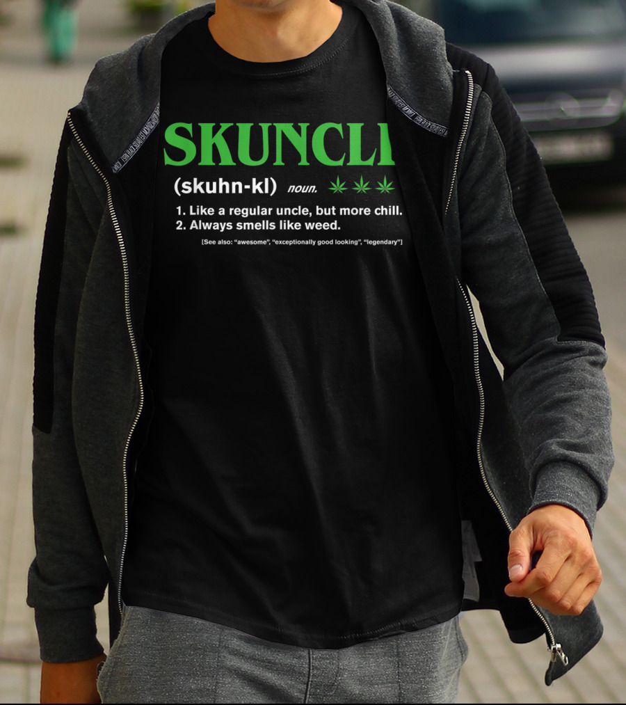SKUNCLE Definition Like A Regular Uncle More Chill Always Smells Like Weed T-Shirt