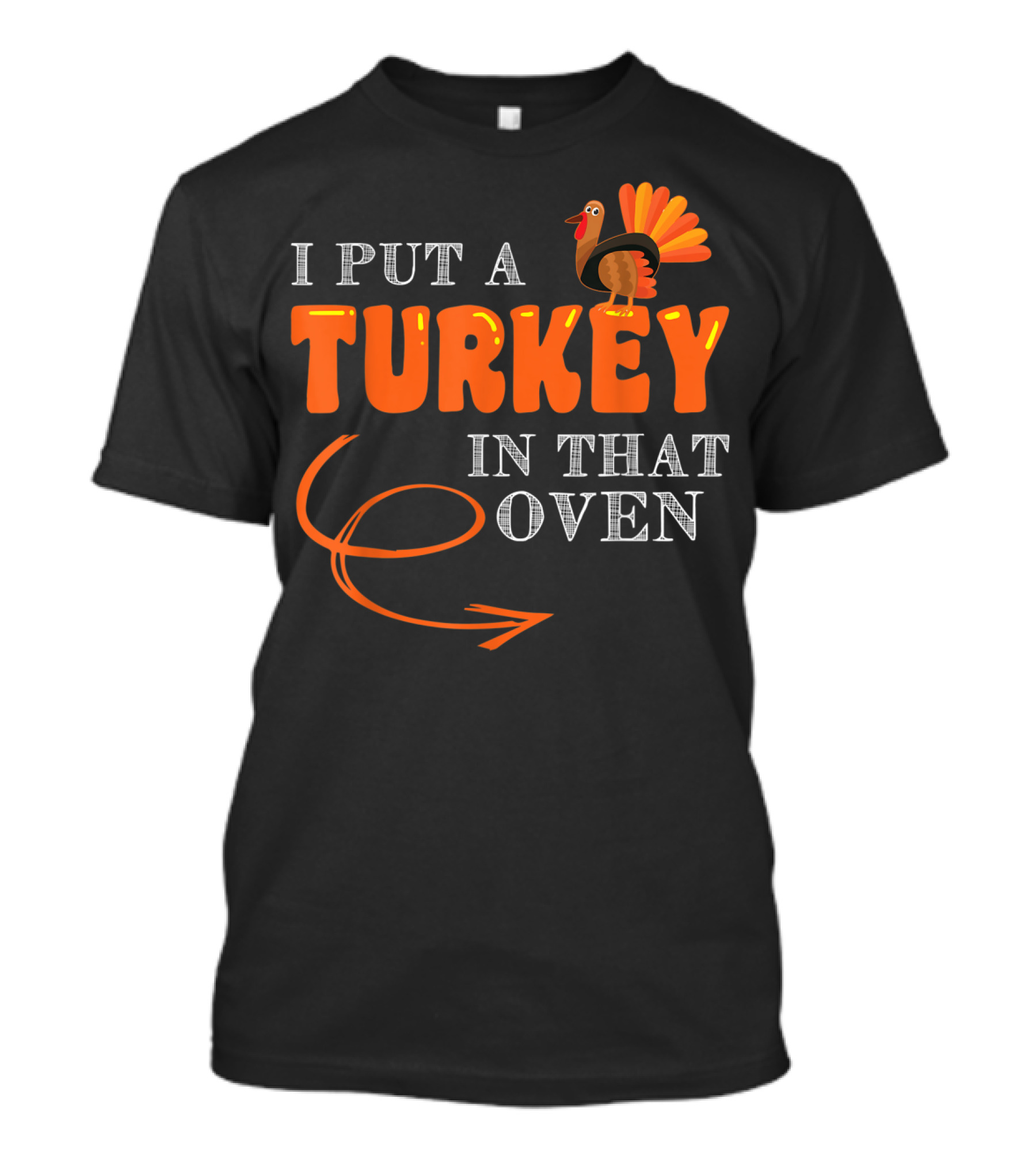 I Put A Turkey In That Oven Thanksgiving T-Shirt