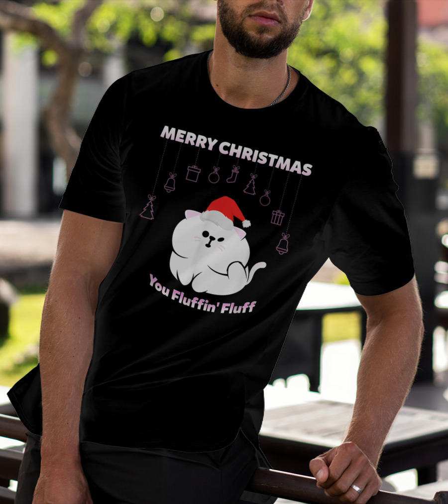 Merry Christmas You Fluffin' Fluff Cat With Santa Hat And Holiday Ornaments T-Shirt