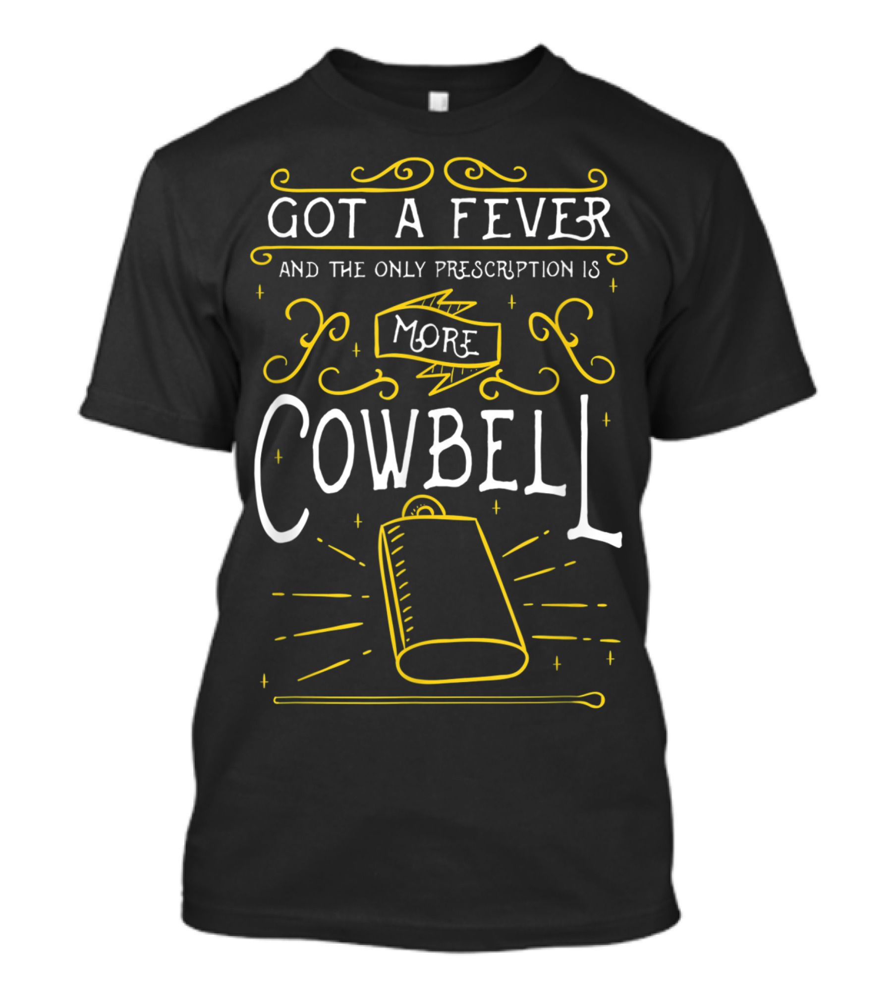 Got A Fever And The Only Prescription Is More Cowbell For Drummers T-Shirt