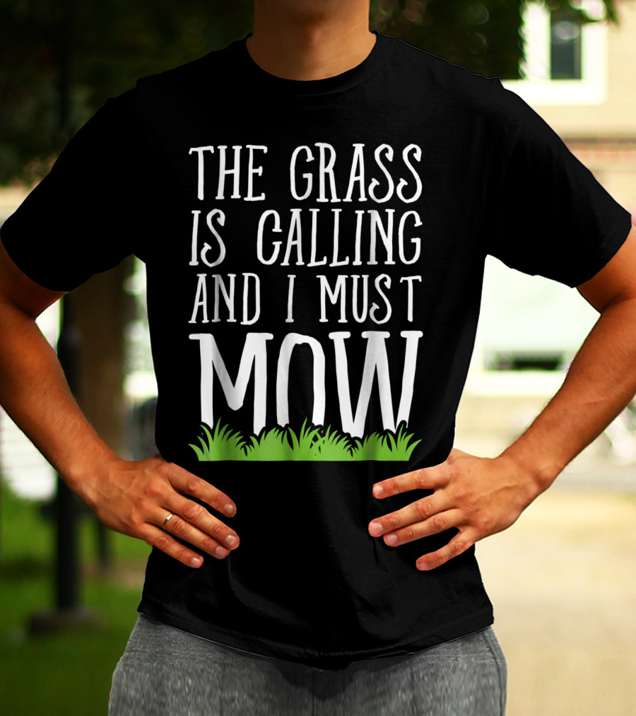 The Grass Is Calling And I Must Mow Lawn With Green Grass Visuals T-Shirt