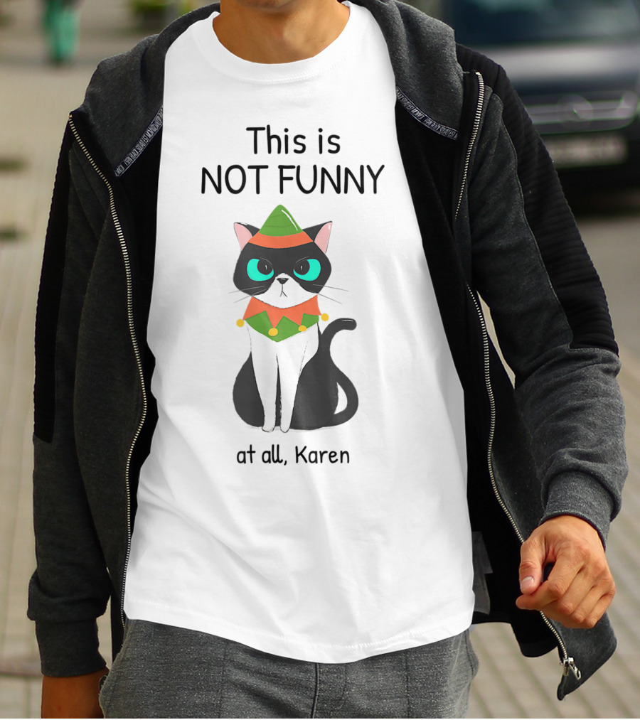 This Is Not Funny At All Karen Cat Dressed Like An Elf T-Shirt