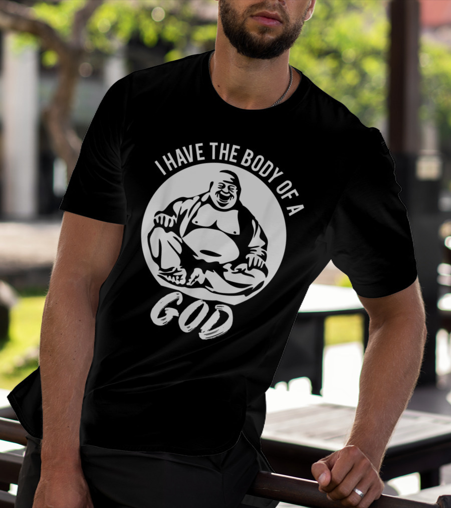 I Have The Body Of A God Funny Dad Bod Idea T-Shirt