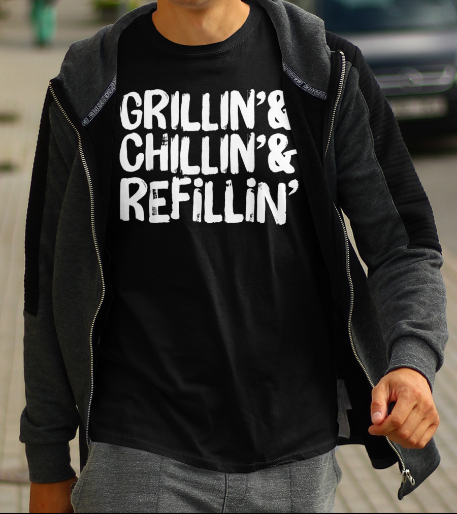 Grillin' Chillin' Refillin' Funny Dad Joke T-Shirt