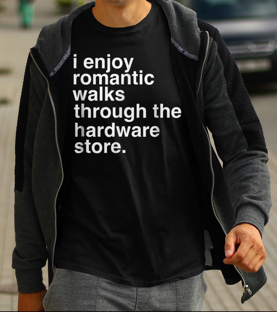 Romantic Walks Through The Hardware Store Funny Dad Handyman Tools T-Shirt