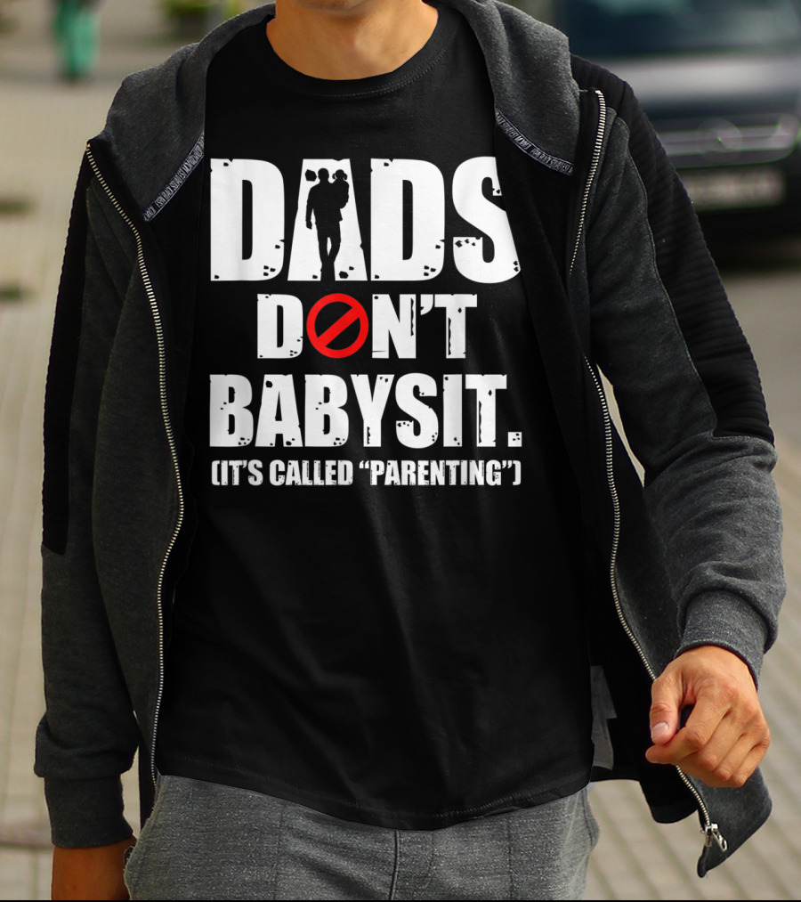Funny Father's Day Dads Don't Babysit It's Called Parenting T-Shirt
