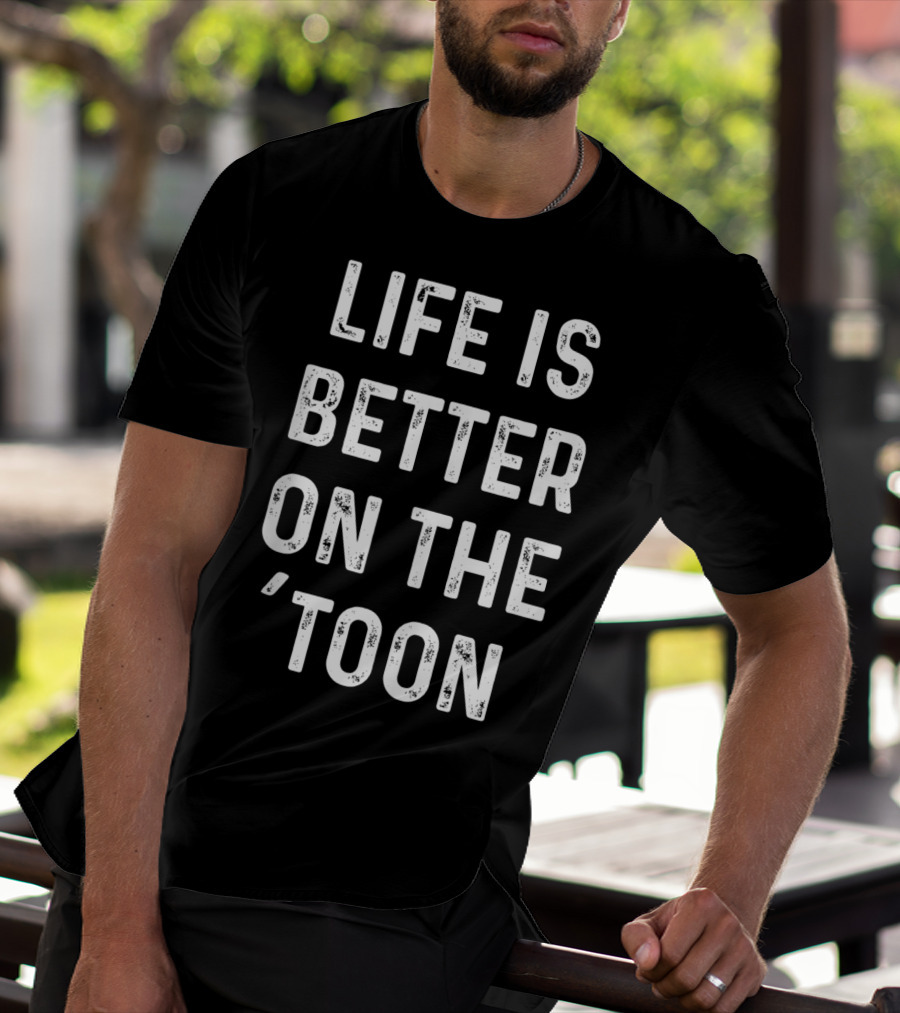 Life Is Better On The 'Toon Pontoon Boat Lake Saying T-Shirt