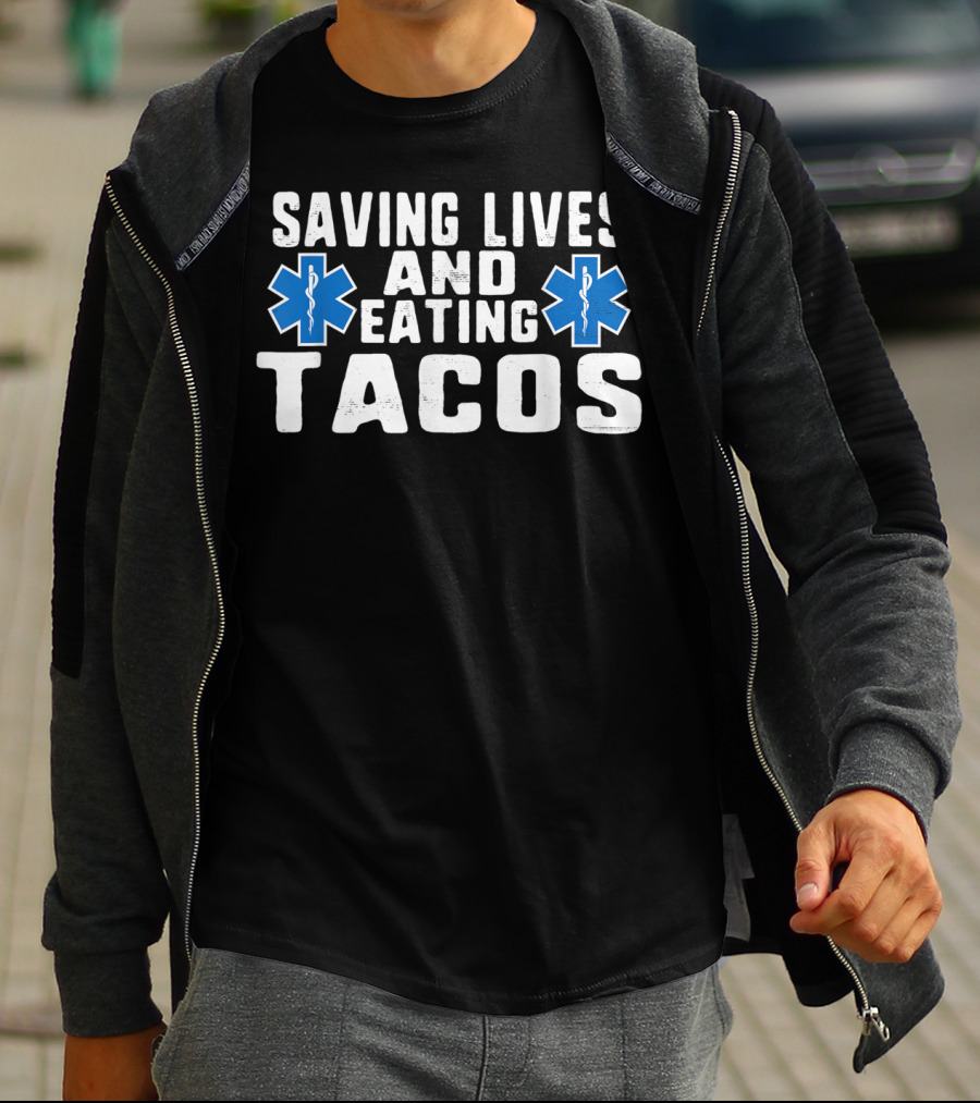 Funny Saving Lives And Eating Tacos EMT Star Of Life T-Shirt