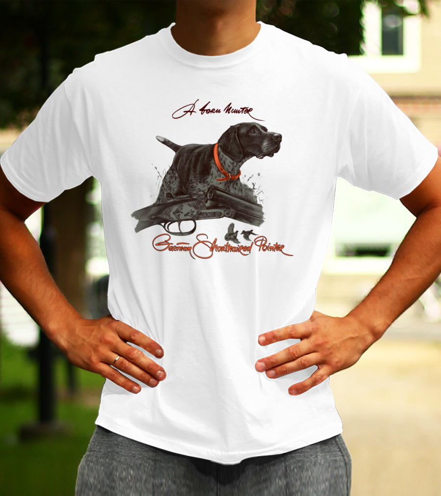 German Shorthaired Pointer A Born Hunter T-Shirt