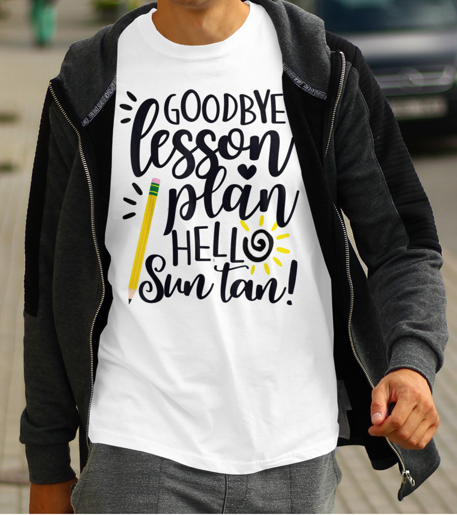 Goodbye Lesson Plan Hello Sun Tan Pencil Sun Teacher T-Shirt