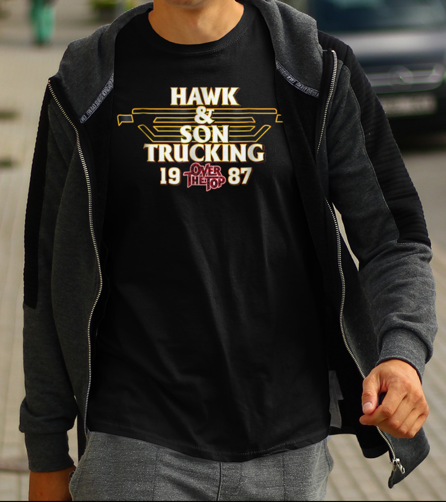 HAWK And SON TRUCKING OVER THE TOP 1987 T-Shirt