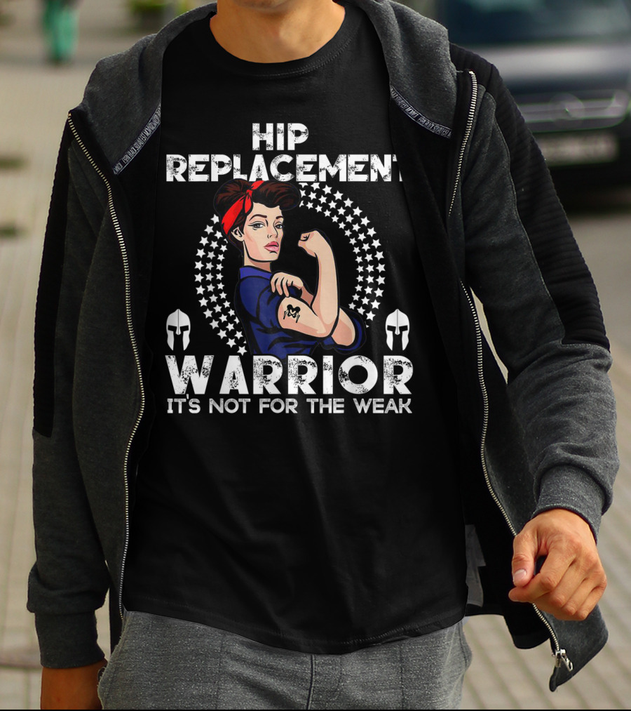 Hip Replacement Warrior It's Not For The Weak T-Shirt